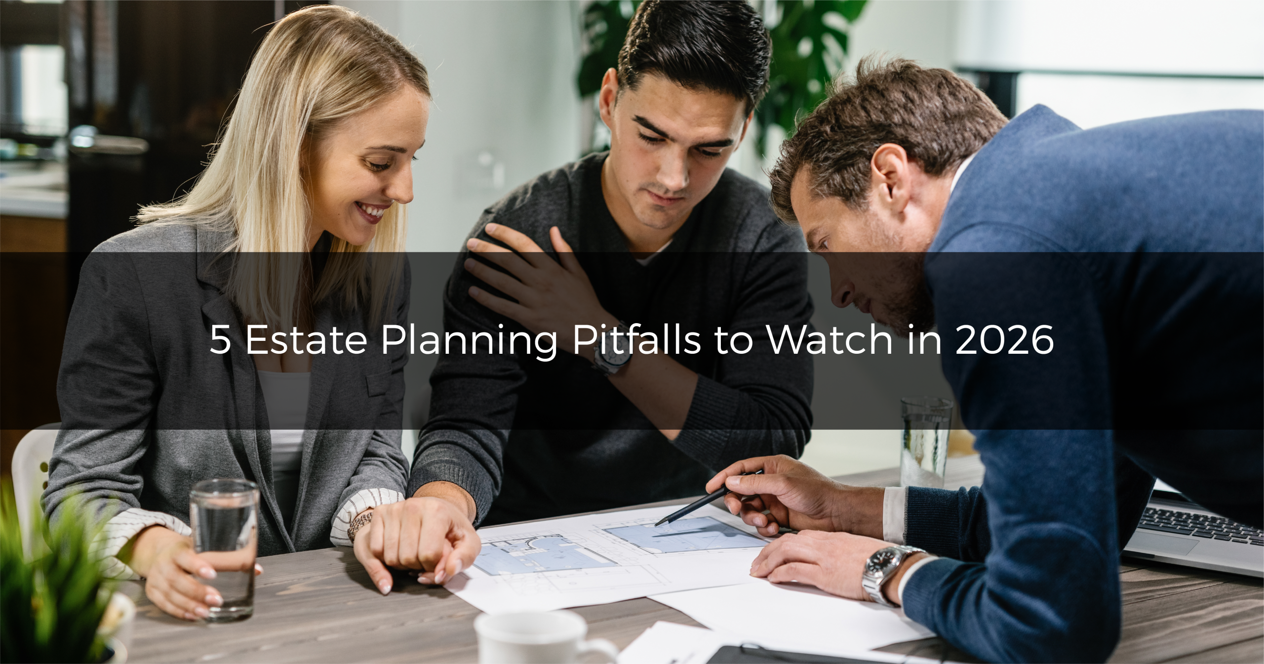 Estate Planning Pitfalls to Watch Out for in 2026